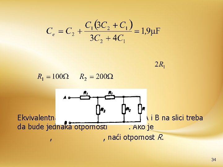 Ekvivalentna otpornost između tačaka A i B na slici treba da bude jednaka otpornosti.