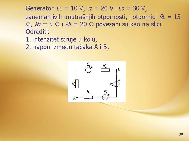 Generatori E 1 = 10 V, E 2 = 20 V i E 3