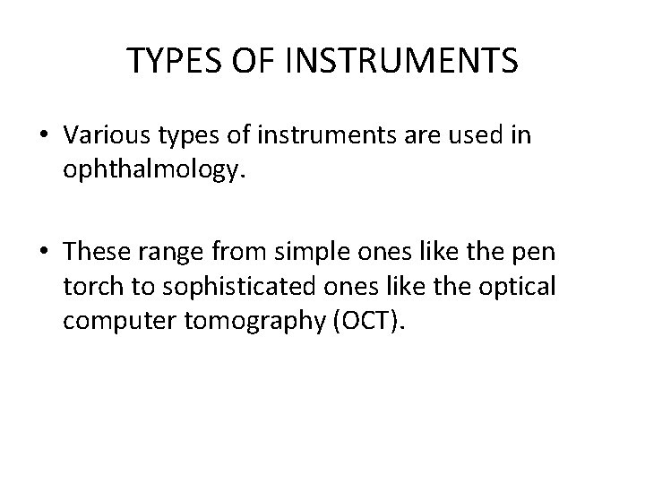 TYPES OF INSTRUMENTS • Various types of instruments are used in ophthalmology. • These