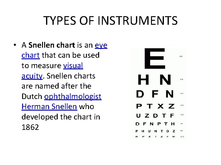 TYPES OF INSTRUMENTS • A Snellen chart is an eye chart that can be