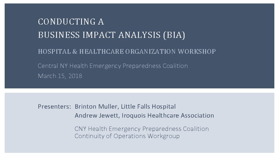 CONDUCTING A BUSINESS IMPACT ANALYSIS (BIA) HOSPITAL & HEALTHCARE ORGANIZATION WORKSHOP Central NY Health