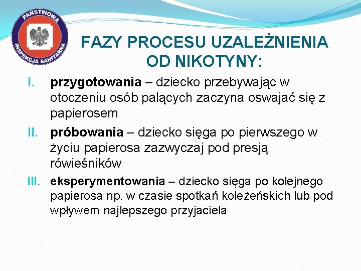 FAZY PROCESU UZALEŻNIENIA OD NIKOTYNY: przygotowania – dziecko przebywając w otoczeniu osób palących zaczyna