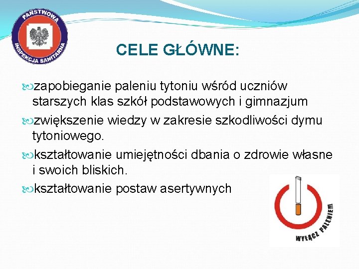 CELE GŁÓWNE: zapobieganie paleniu tytoniu wśród uczniów starszych klas szkół podstawowych i gimnazjum zwiększenie