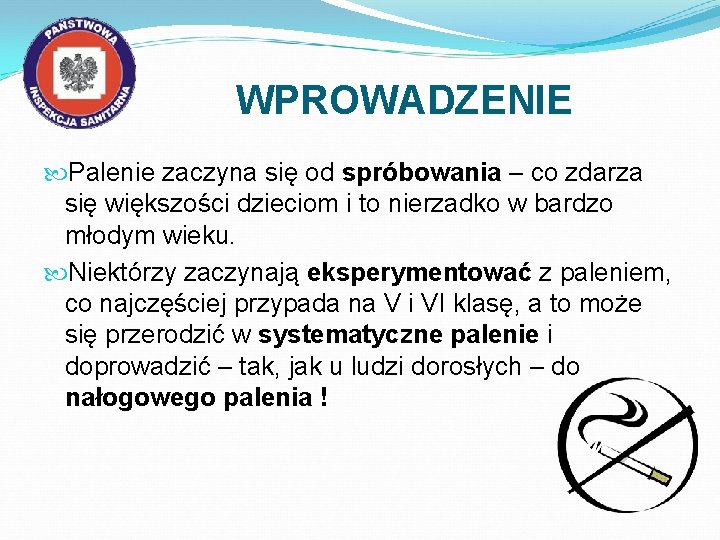 WPROWADZENIE Palenie zaczyna się od spróbowania – co zdarza się większości dzieciom i to