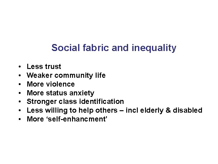 Social fabric and inequality • • Less trust Weaker community life More violence More