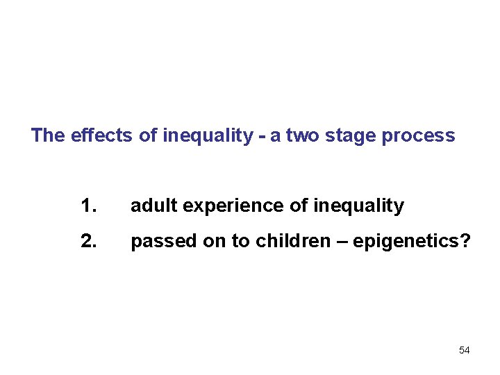 The effects of inequality - a two stage process 1. adult experience of inequality