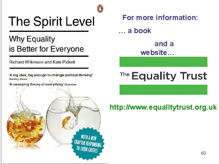 For more information: … a book and a website… http: //www. equalitytrust. org. uk