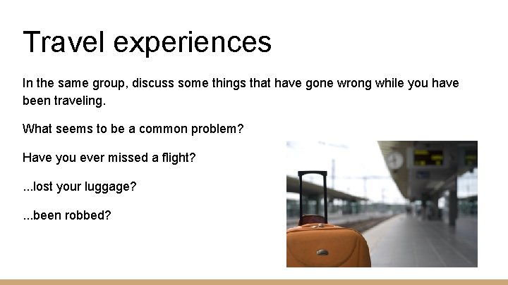 Travel experiences In the same group, discuss some things that have gone wrong while