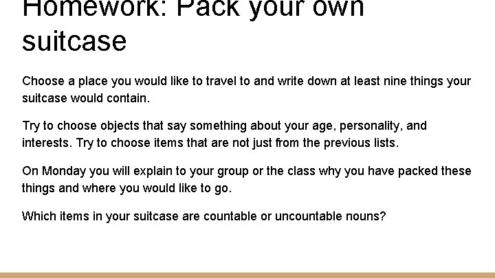 Homework: Pack your own suitcase Choose a place you would like to travel to