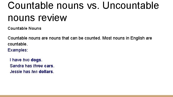 Countable nouns vs. Uncountable nouns review Countable Nouns Countable nouns are nouns that can