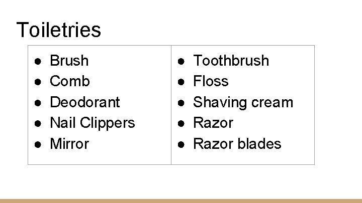 Toiletries ● ● ● Brush Comb Deodorant Nail Clippers Mirror ● ● ● Toothbrush