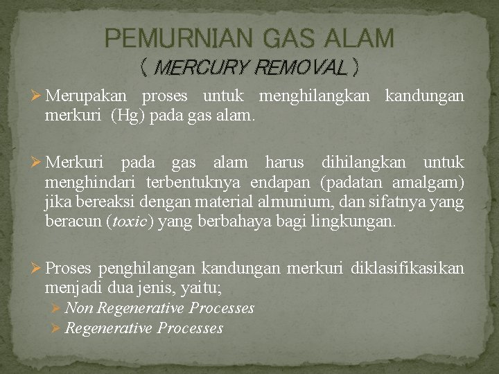 PEMURNIAN GAS ALAM ( MERCURY REMOVAL ) Ø Merupakan proses untuk menghilangkan kandungan merkuri