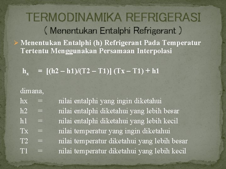 TERMODINAMIKA REFRIGERASI ( Menentukan Entalphi Refrigerant ) Ø Menentukan Entalphi (h) Refrigerant Pada Temperatur