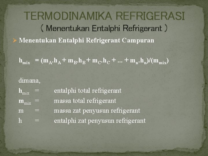 TERMODINAMIKA REFRIGERASI ( Menentukan Entalphi Refrigerant ) Ø Menentukan Entalphi Refrigerant Campuran hmix =