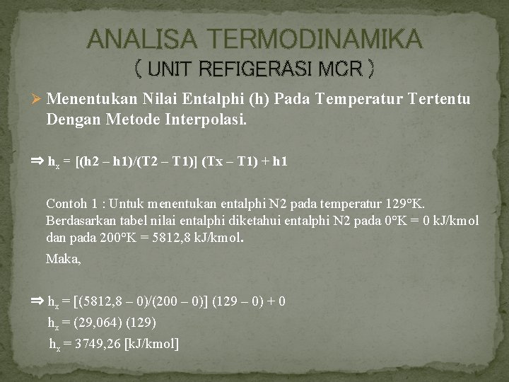 ANALISA TERMODINAMIKA ( UNIT REFIGERASI MCR ) Ø Menentukan Nilai Entalphi (h) Pada Temperatur