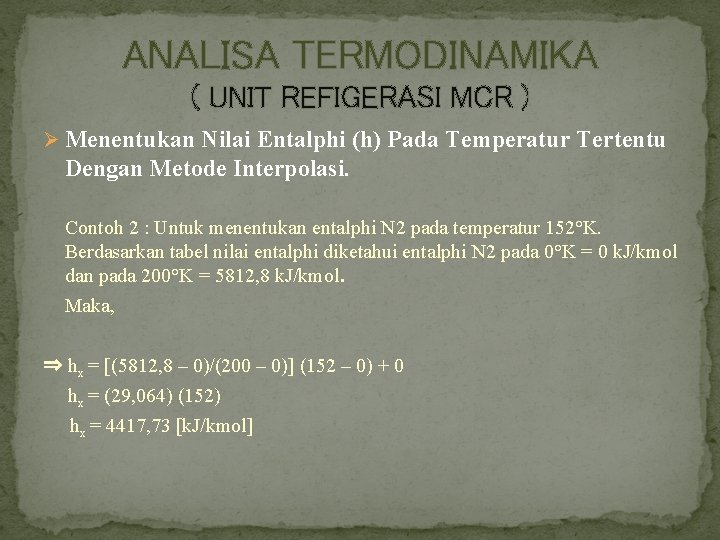 ANALISA TERMODINAMIKA ( UNIT REFIGERASI MCR ) Ø Menentukan Nilai Entalphi (h) Pada Temperatur