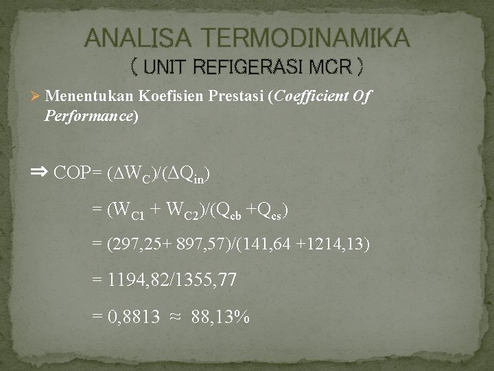 ANALISA TERMODINAMIKA ( UNIT REFIGERASI MCR ) Ø Menentukan Koefisien Prestasi (Coefficient Of Performance)