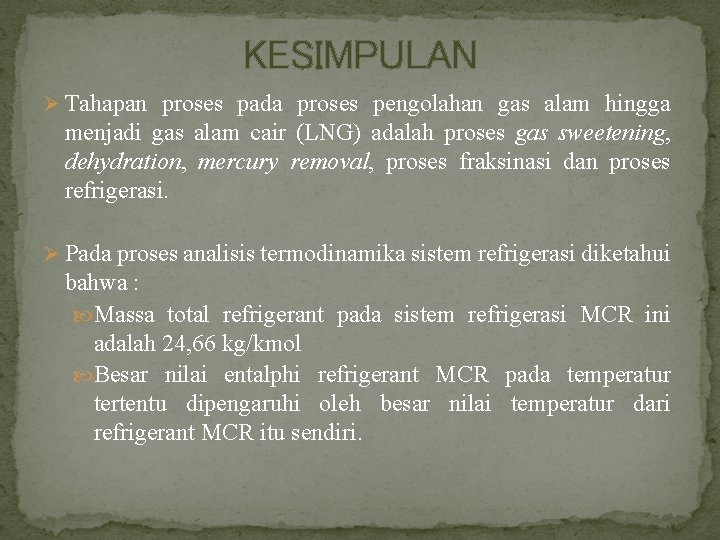 KESIMPULAN Ø Tahapan proses pada proses pengolahan gas alam hingga menjadi gas alam cair