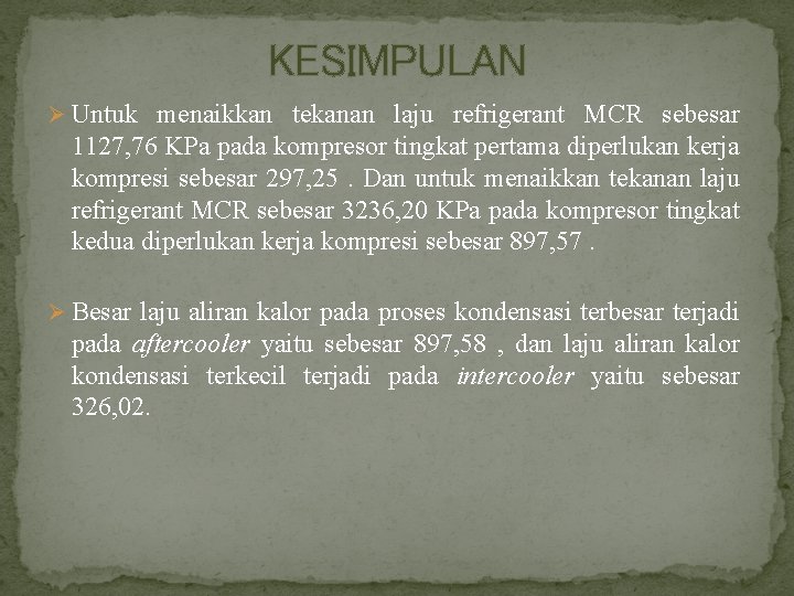 KESIMPULAN Ø Untuk menaikkan tekanan laju refrigerant MCR sebesar 1127, 76 KPa pada kompresor