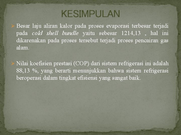 KESIMPULAN Ø Besar laju aliran kalor pada proses evaporasi terbesar terjadi pada cold shell