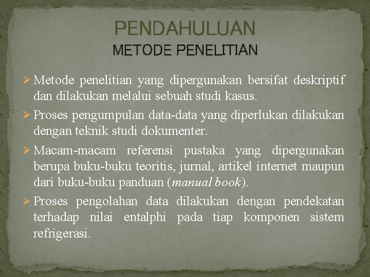 PENDAHULUAN METODE PENELITIAN Ø Metode penelitian yang dipergunakan bersifat deskriptif dan dilakukan melalui sebuah