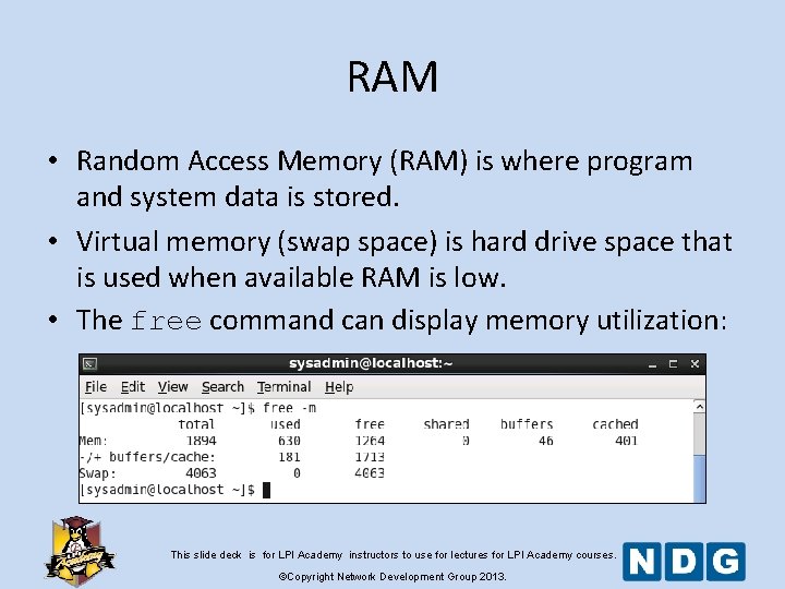 RAM • Random Access Memory (RAM) is where program and system data is stored.
