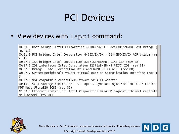 PCI Devices • View devices with lspci command: This slide deck is for LPI