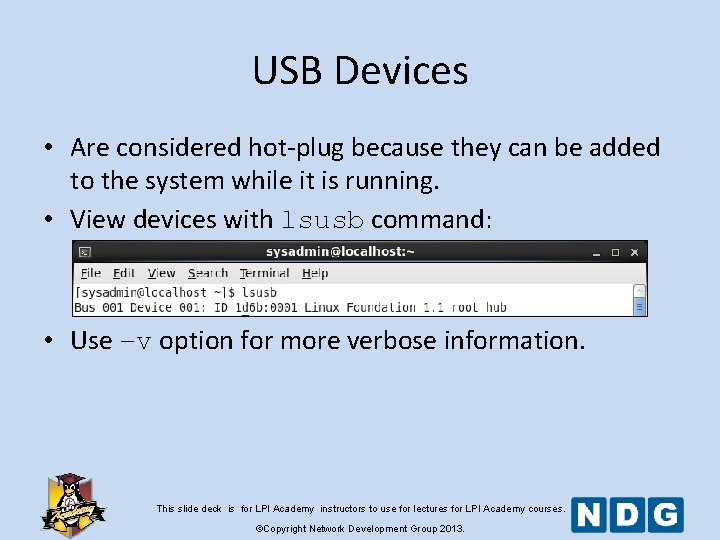 USB Devices • Are considered hot-plug because they can be added to the system