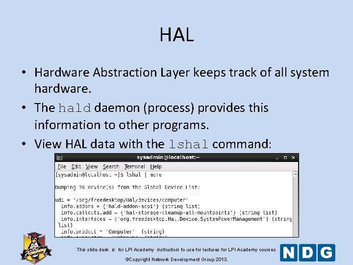 HAL • Hardware Abstraction Layer keeps track of all system hardware. • The hald