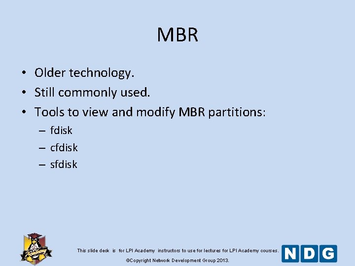 MBR • Older technology. • Still commonly used. • Tools to view and modify