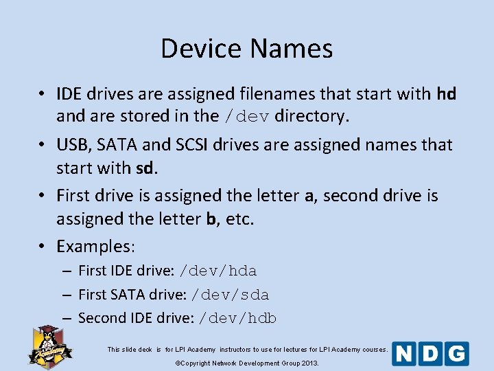 Device Names • IDE drives are assigned filenames that start with hd and are