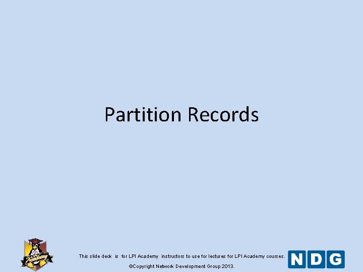 Partition Records This slide deck is for LPI Academy instructors to use for lectures