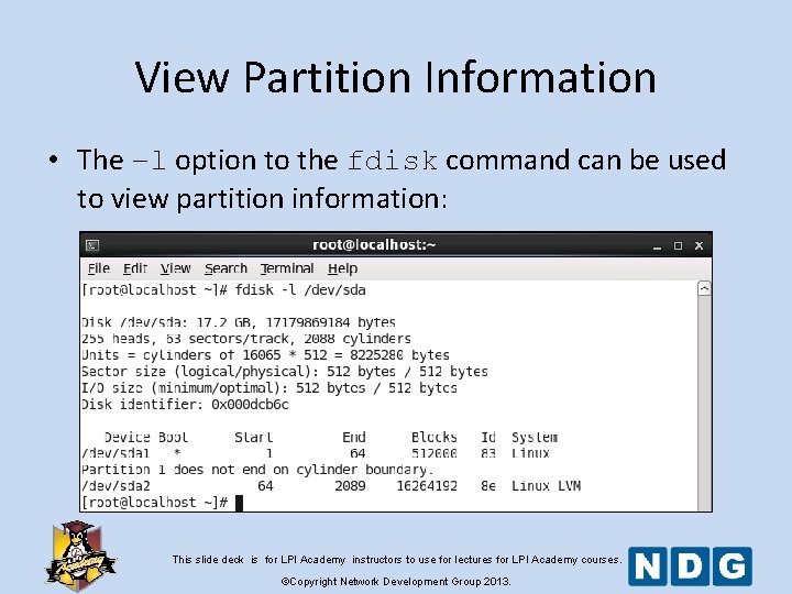 View Partition Information • The –l option to the fdisk command can be used