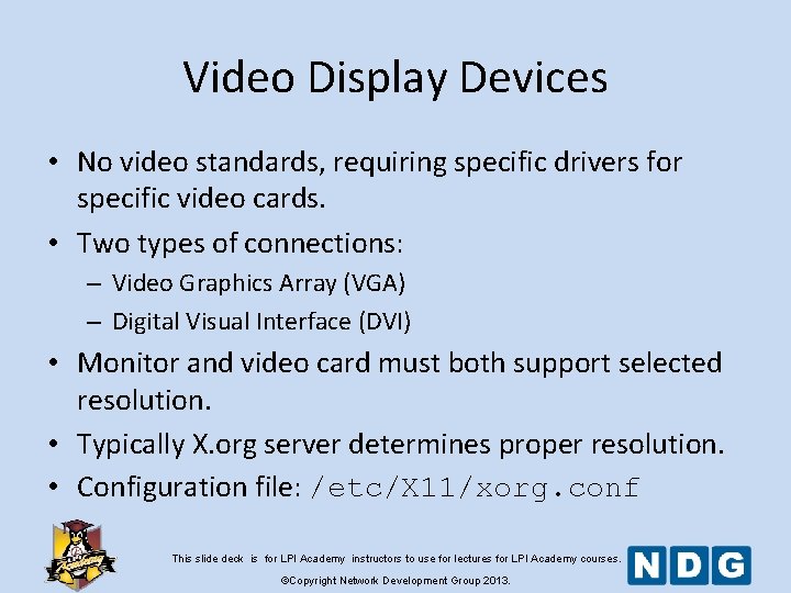 Video Display Devices • No video standards, requiring specific drivers for specific video cards.