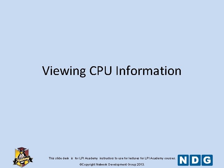 Viewing CPU Information This slide deck is for LPI Academy instructors to use for