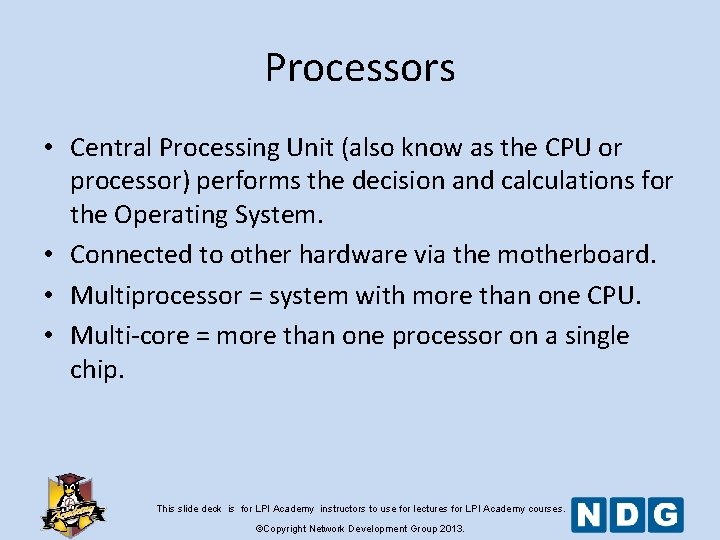 Processors • Central Processing Unit (also know as the CPU or processor) performs the