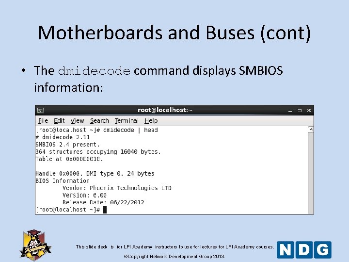 Motherboards and Buses (cont) • The dmidecode command displays SMBIOS information: This slide deck