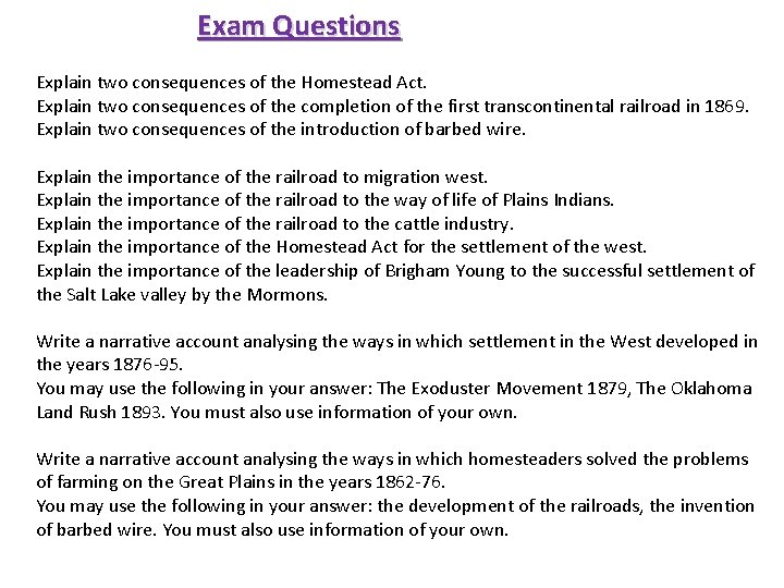 Exam Questions Explain two consequences of the Homestead Act. Explain two consequences of the