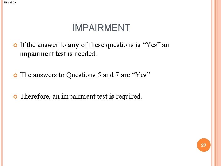 Slide 17. 23 IMPAIRMENT If the answer to any of these questions is “Yes”