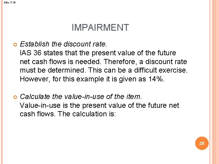 Slide 17. 25 IMPAIRMENT Establish the discount rate. IAS 36 states that the present