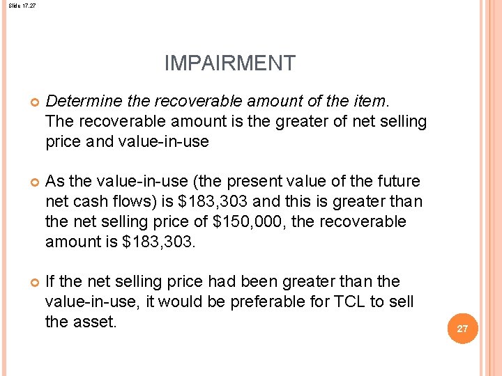 Slide 17. 27 IMPAIRMENT Determine the recoverable amount of the item. The recoverable amount