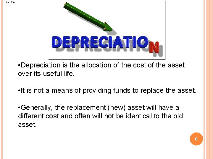 Slide 17. 8 • Depreciation is the allocation of the cost of the asset