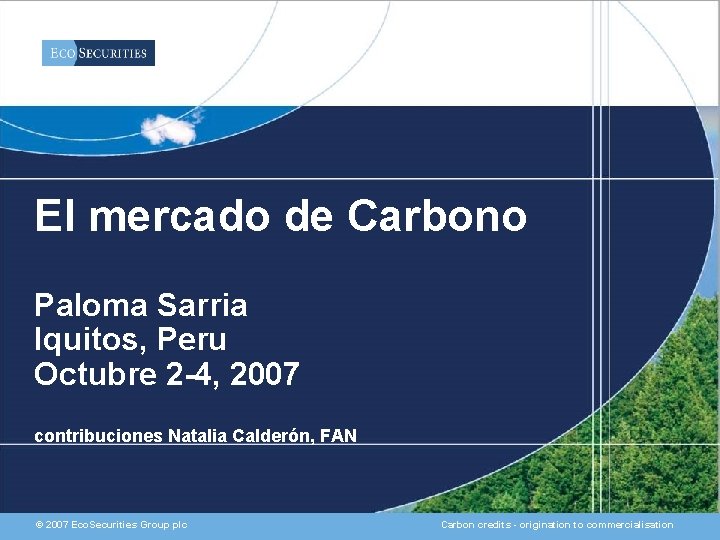 El mercado de Carbono Paloma Sarria Iquitos, Peru Octubre 2 -4, 2007 contribuciones Natalia