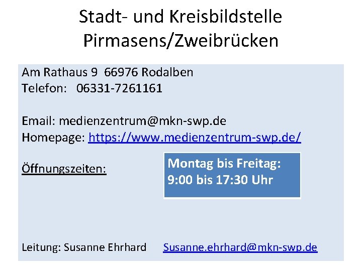 Stadt- und Kreisbildstelle Pirmasens/Zweibrücken Am Rathaus 9 66976 Rodalben Telefon: 06331 -7261161 Email: medienzentrum@mkn-swp. Stadt- und Kreisbildstelle Pirmasens/Zweibrücken Am Rathaus 9 66976 Rodalben Telefon: 06331 -7261161 Email: medienzentrum@mkn-swp.