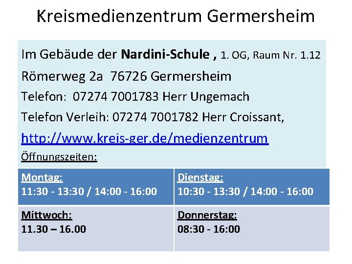 Kreismedienzentrum Germersheim Im Gebäude der Nardini-Schule , 1. OG, Raum Nr. 1. 12 Römerweg Kreismedienzentrum Germersheim Im Gebäude der Nardini-Schule , 1. OG, Raum Nr. 1. 12 Römerweg