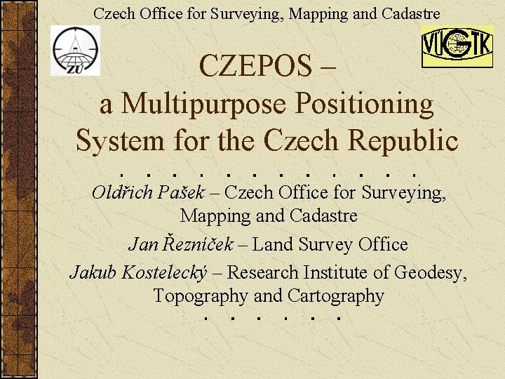 Czech Office for Surveying, Mapping and Cadastre CZEPOS – a Multipurpose Positioning System for