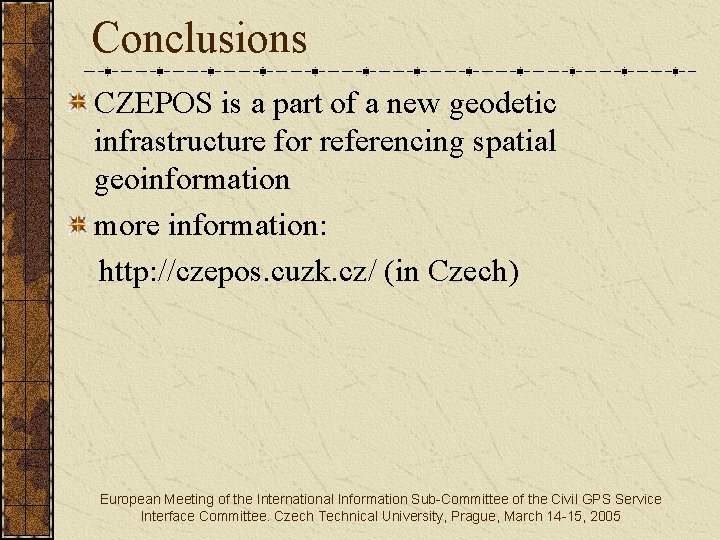 Conclusions CZEPOS is a part of a new geodetic infrastructure for referencing spatial geoinformation