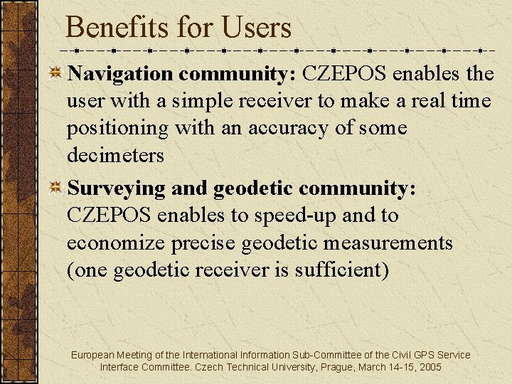 Benefits for Users Navigation community: CZEPOS enables the user with a simple receiver to