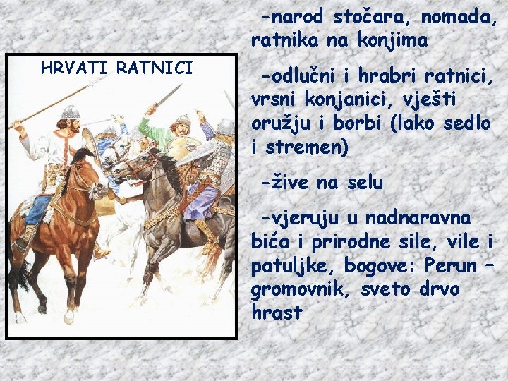 -narod stočara, nomada, ratnika na konjima HRVATI RATNICI -odlučni i hrabri ratnici, vrsni konjanici,