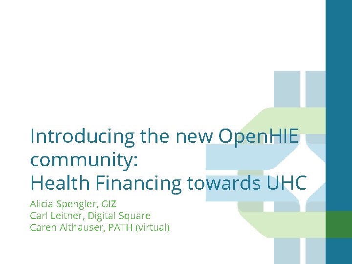 Introducing the new Open. HIE community: Health Financing towards UHC Alicia Spengler, GIZ Carl